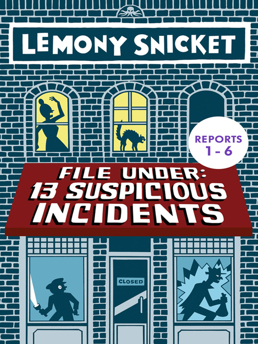Title details for File Under: 13 Suspicious Incidents, Reports 1-6 by Lemony Snicket - Available